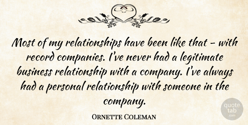 Ornette Coleman Quote About Records, Business Relationship, Company: Most Of My Relationships Have...