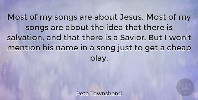Pete Townshend Quote About Song, Jesus, Play: Most Of My Songs Are...