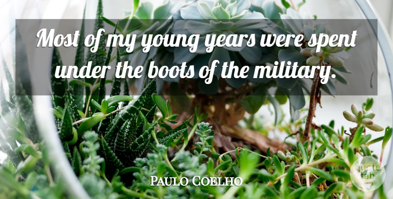 Paulo Coelho Quote About Military, Years, Boots: Most Of My Young Years...