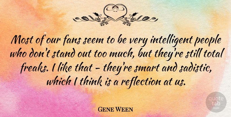 Gene Ween Quote About Fans, People, Seem, Total: Most Of Our Fans Seem...