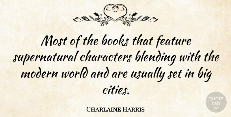 Charlaine Harris Quote About Blending, Characters, Feature: Most Of The Books That...
