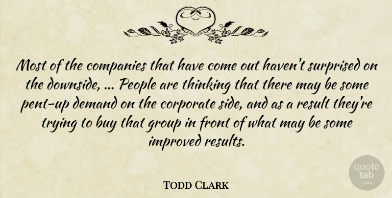 Todd Clark Quote About Buy, Companies, Corporate, Demand, Front: Most Of The Companies That...