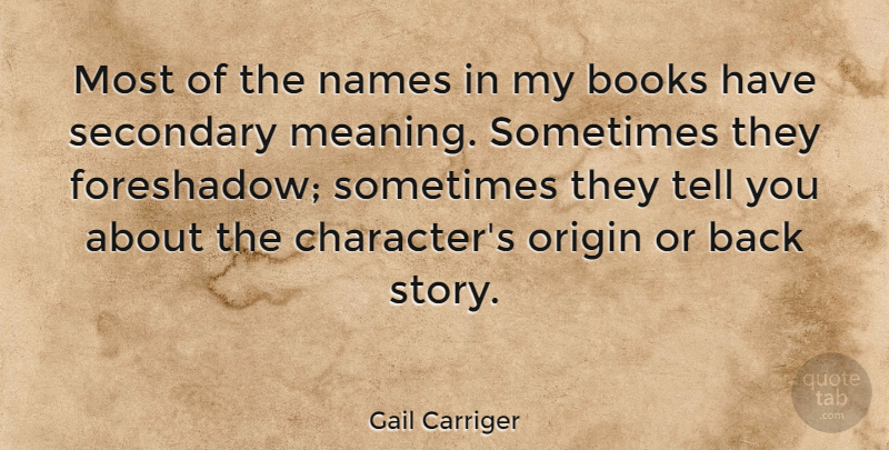 Gail Carriger Quote About Names, Origin, Secondary: Most Of The Names In...