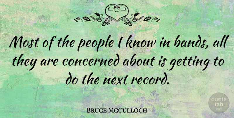 Bruce McCulloch Quote About People, Records, Next: Most Of The People I...