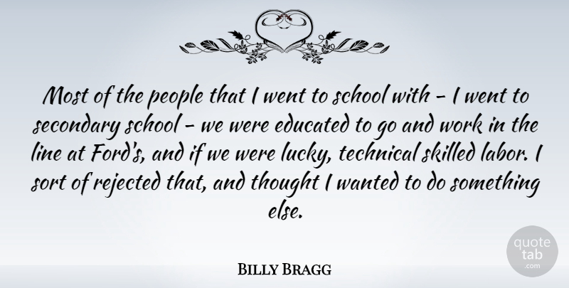 Billy Bragg Quote About British Musician, Line, People, Rejected, School: Most Of The People That...