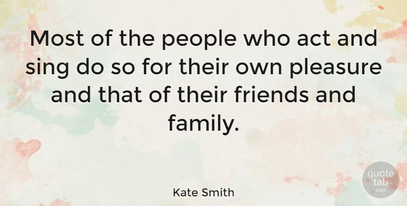 Kate Smith Quote About People, Sing: Most Of The People Who...