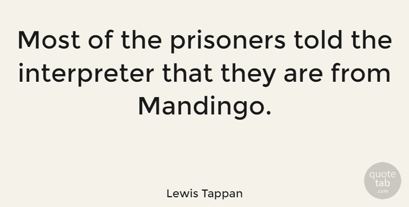 Lewis Tappan Quote About Prisoner, Interpreter: Most Of The Prisoners Told...