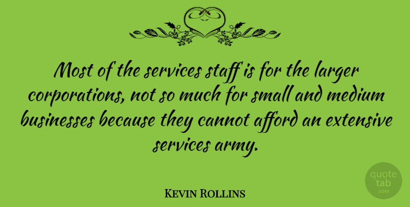 Kevin Rollins Quote About Afford, American Businessman, Cannot, Extensive, Larger: Most Of The Services Staff...