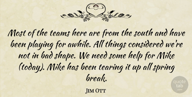 Jim Ott Quote About Bad, Considered, Help, Mike, Playing: Most Of The Teams Here...