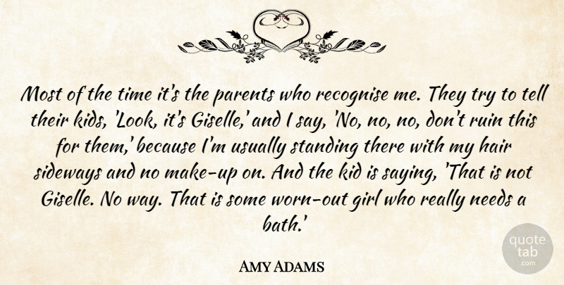 Amy Adams Quote About Hair, Kid, Needs, Recognise, Ruin: Most Of The Time Its...