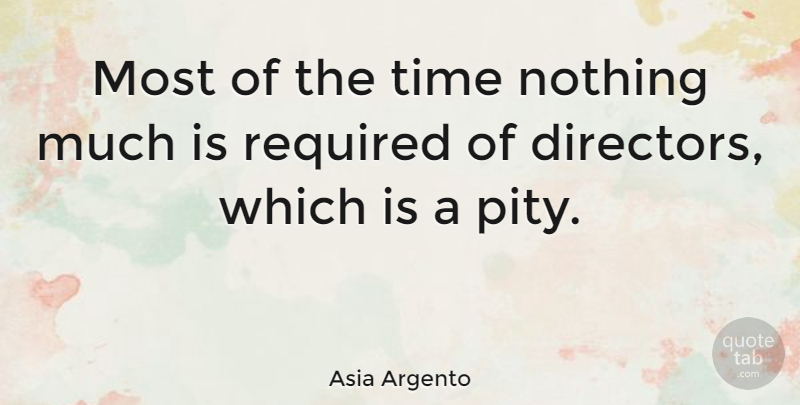 Asia Argento Quote About Required, Time: Most Of The Time Nothing...