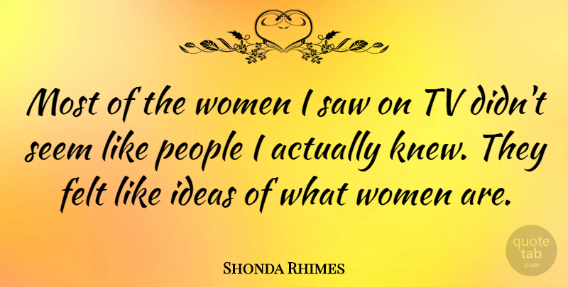 Shonda Rhimes Quote About Ideas, People, Saws: Most Of The Women I...