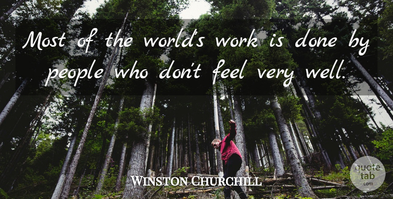 Winston Churchill Quote About People, World, Done: Most Of The Worlds Work...