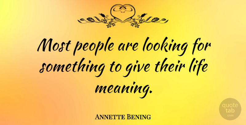 Annette Bening Quote About Life, People: Most People Are Looking For...