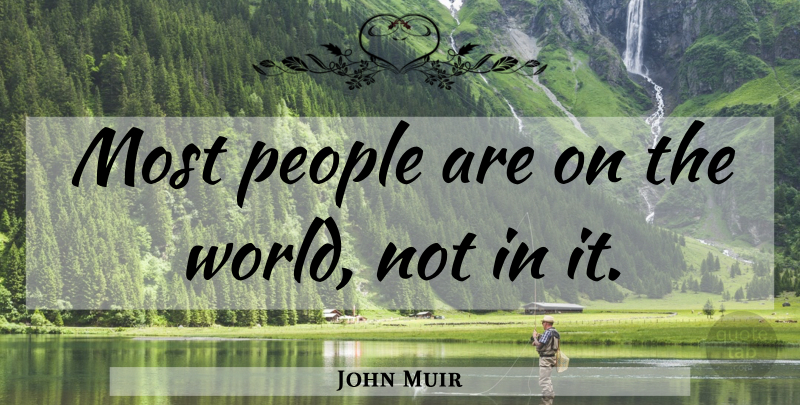 John Muir Quote About Adventure, People, World: Most People Are On The...