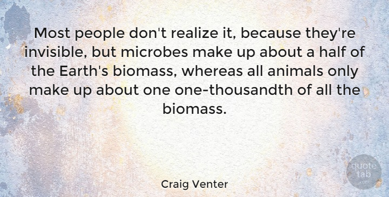 Craig Venter Quote About Half, People, Realize, Whereas: Most People Dont Realize It...