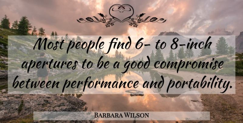 Barbara Wilson Quote About Compromise, Good, People, Performance: Most People Find 6 To...