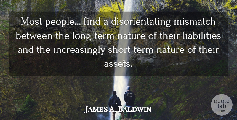 James A. Baldwin Quote About Long, People, Mismatch: Most People Find A Disorientating...
