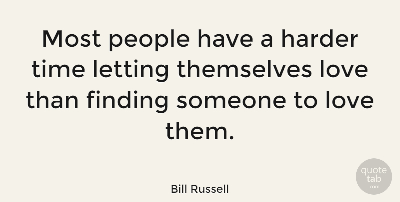 Bill Russell Quote About Basketball, People, Self Love: Most People Have A Harder...