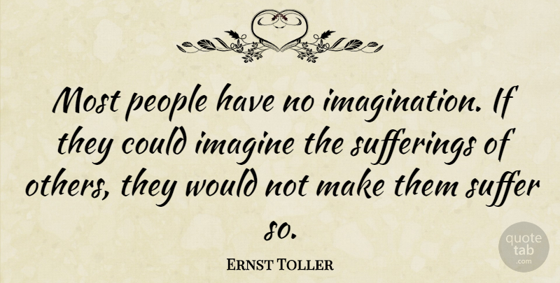 Ernst Toller Quote About Mother, Suffering Of Others, Imagination: Most People Have No Imagination...