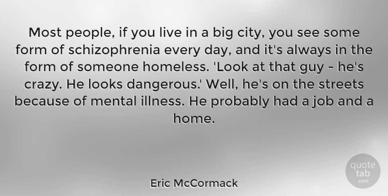 Eric McCormack Quote About Jobs, Crazy, Home: Most People If You Live...