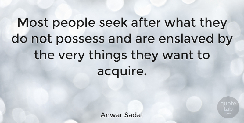 Anwar Sadat Quote About Motivational, Positive, Success: Most People Seek After What...