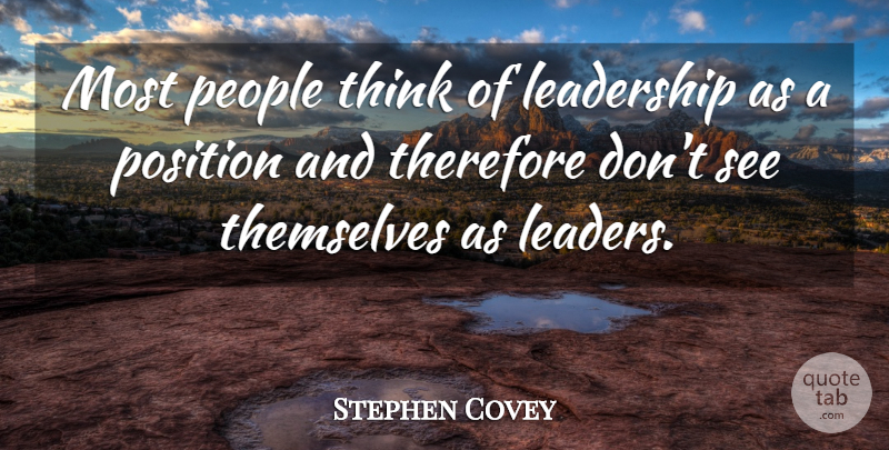 Stephen Covey Quote About Thinking, People, Leader: Most People Think Of Leadership...