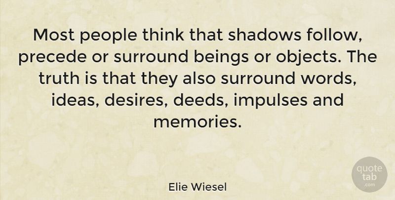 Elie Wiesel Quote About Inspirational, Life, Truth: Most People Think That Shadows...