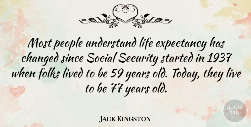 Jack Kingston Quote About Years, People, Today: Most People Understand Life Expectancy...