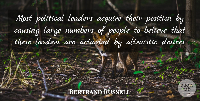 Bertrand Russell Quote About Believe, Numbers, People: Most Political Leaders Acquire Their...