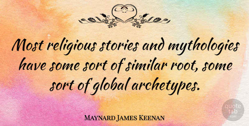 Maynard James Keenan Quote About Religious, Roots, Stories: Most Religious Stories And Mythologies...