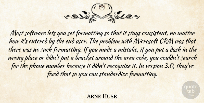Arne Huse Quote About Area, Bracket, Dash, Entered, Fixed: Most Software Lets You Set...