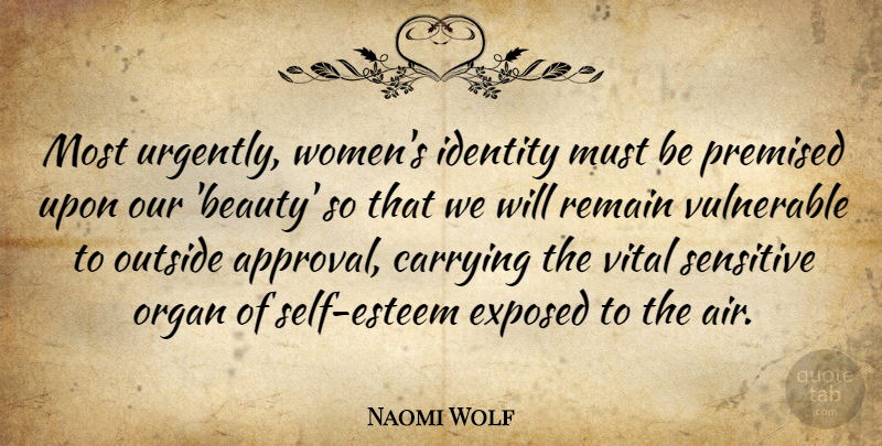Naomi Wolf Quote About Self Esteem, Air, Identity: Most Urgently Womens Identity Must...