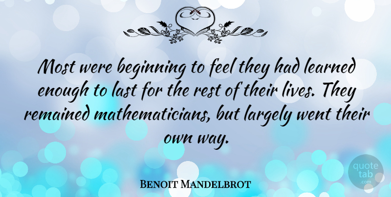 Benoit Mandelbrot Quote About Largely, Learned, Remained: Most Were Beginning To Feel...