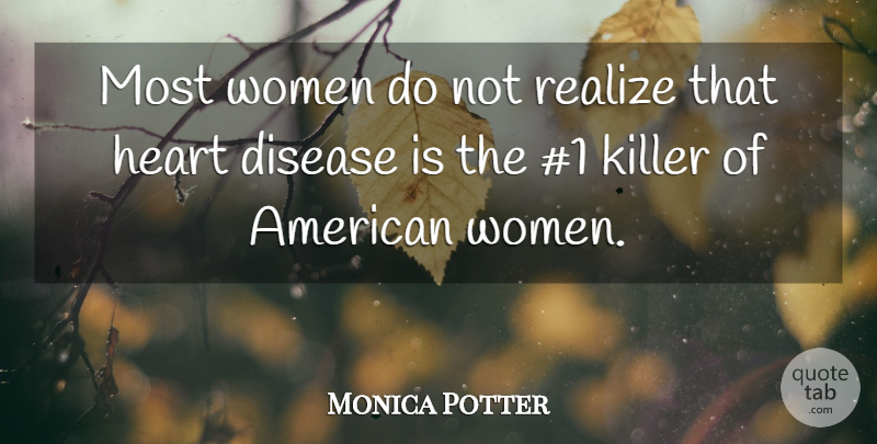 Monica Potter Quote About Heart, Disease, Killers: Most Women Do Not Realize...
