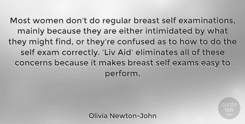 Olivia Newton-John Quote About Concerns, Confused, Either, Exam, Exams: Most Women Dont Do Regular...