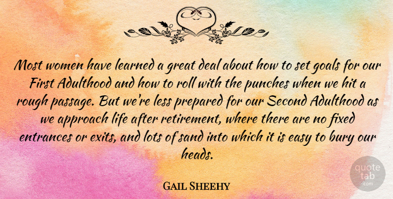 Gail Sheehy Quote About Adulthood, Approach, Bury, Deal, Easy: Most Women Have Learned A...