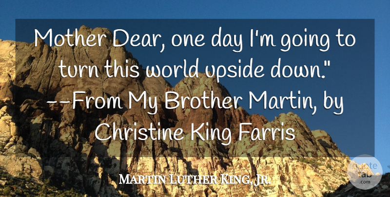 Martin Luther King, Jr. Quote About Mother, Brother, Kings: Mother Dear One Day Im...