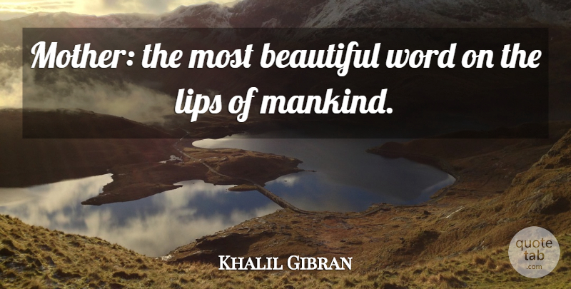 Khalil Gibran Quote About Beautiful, Mother, Parenting: Mother The Most Beautiful Word...