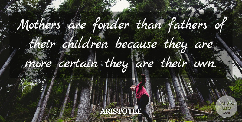 Aristotle Quote About Family, Mothers Day, Mom: Mothers Are Fonder Than Fathers...