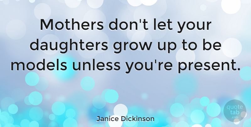 Janice Dickinson Quote About Mom, Mother, Daughter: Mothers Dont Let Your Daughters...