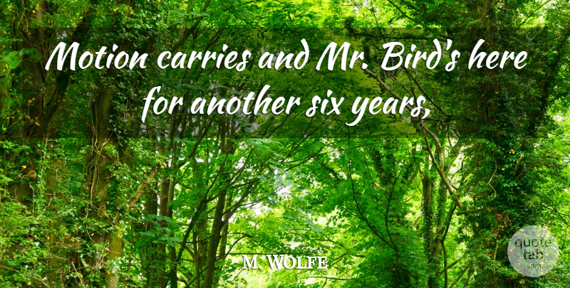 M. Wolfe Quote About Carries, Motion, Six: Motion Carries And Mr Birds...