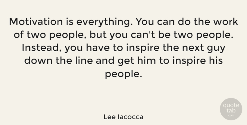 Lee Iacocca Quote About Inspirational, Motivational, Two: Motivation Is Everything You Can...