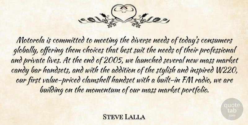Steve Lalla Quote About Addition, Bar, Best, Building, Candy: Motorola Is Committed To Meeting...