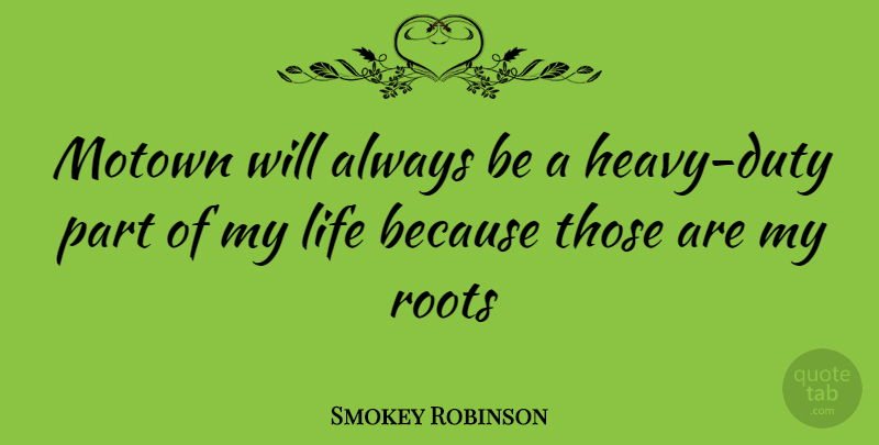 Smokey Robinson Quote About Roots, Heavy, Duty: Motown Will Always Be A...