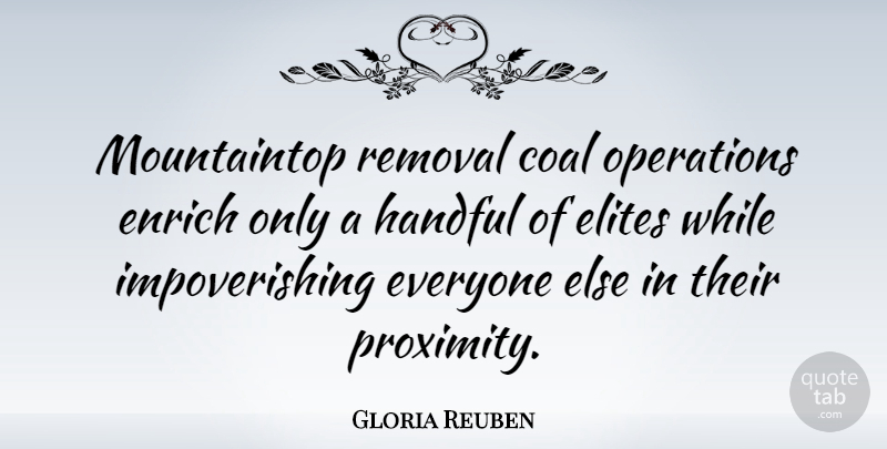 Gloria Reuben Quote About Elites, Handful, Removal: Mountaintop Removal Coal Operations Enrich...