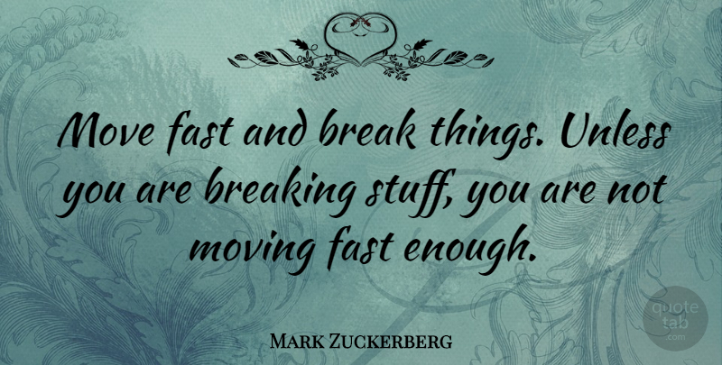 Mark Zuckerberg Quote About Inspirational, Moving, Entrepreneur: Move Fast And Break Things...