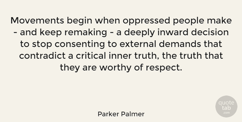 Parker Palmer Quote About Begin, Contradict, Critical, Deeply, Demands: Movements Begin When Oppressed People...