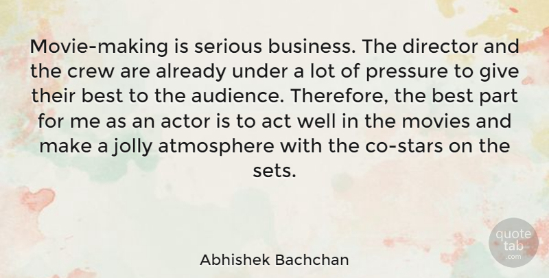 Abhishek Bachchan Quote About Act, Atmosphere, Best, Business, Crew: Movie Making Is Serious Business...