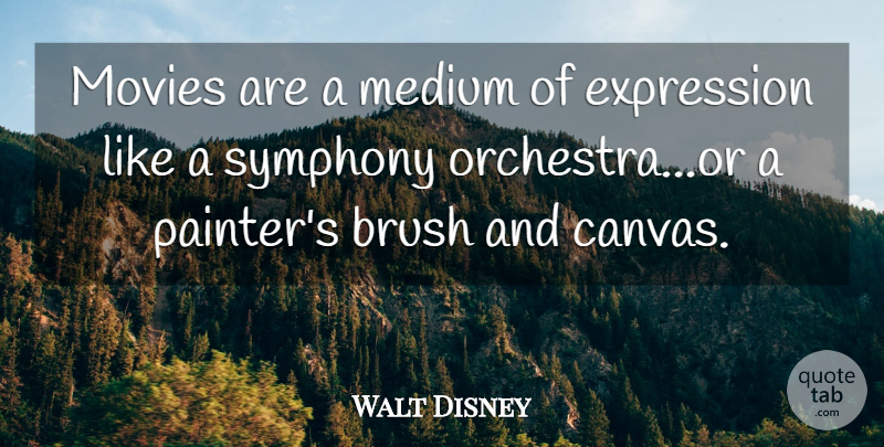 Walt Disney Quote About Expression, Symphony, Orchestra: Movies Are A Medium Of...